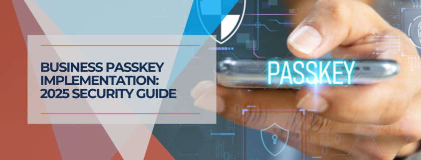 Business Passkey Implementation 2025 Security Guide