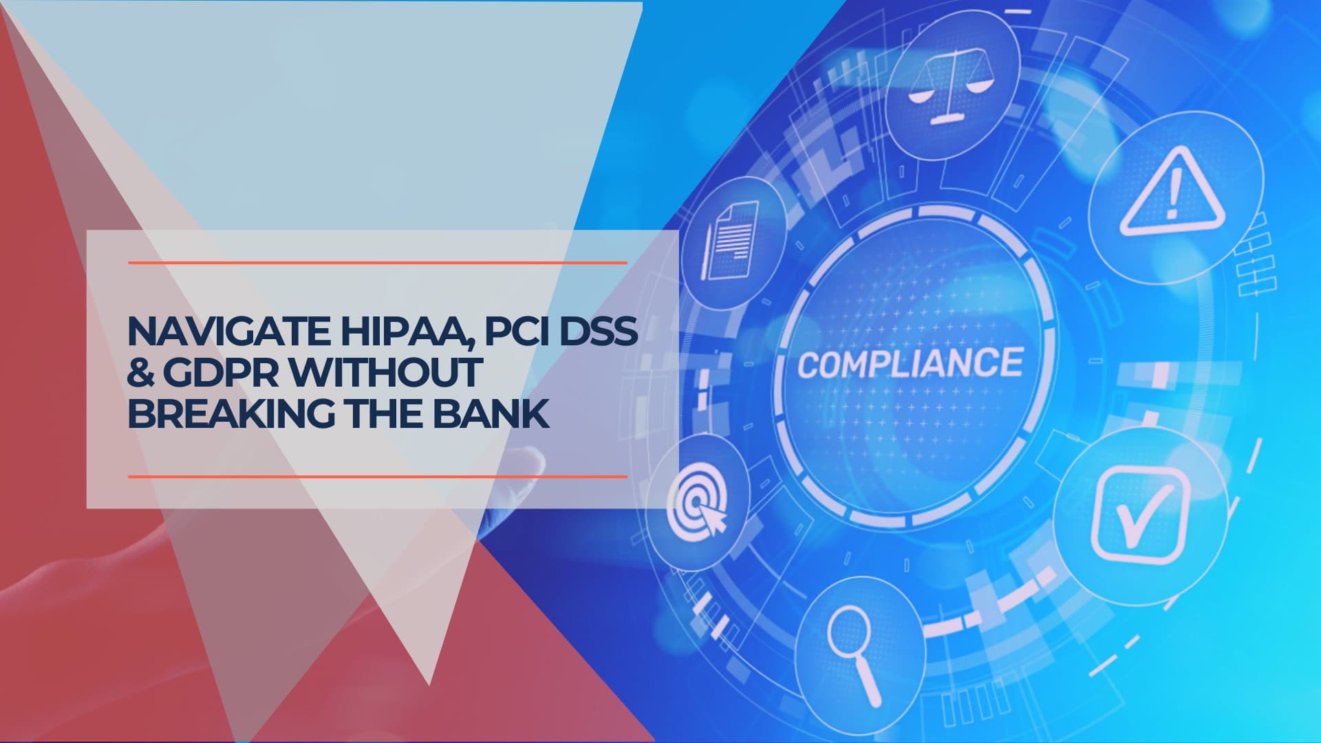 Navigate HIPAA, PCI DSS & GDPR Without Breaking the Bank