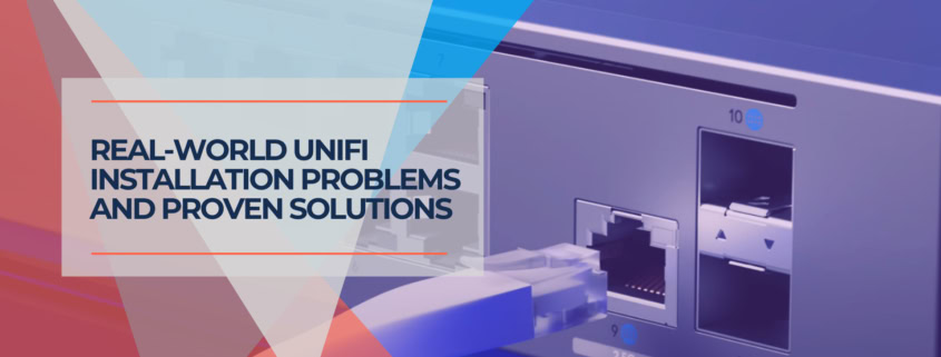 Real World UniFi Installation Problems and Proven Solutions