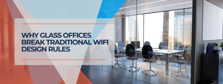 Why Glass Offices Break Traditional WiFi Design Rules