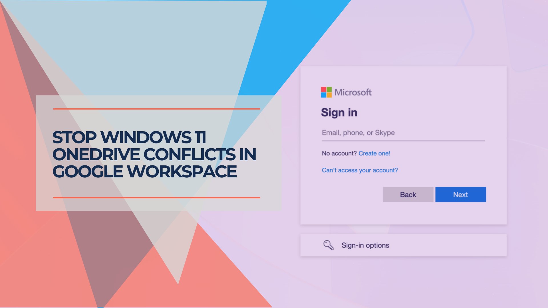 Stop Windows 11 OneDrive Conflicts in Google Workspace