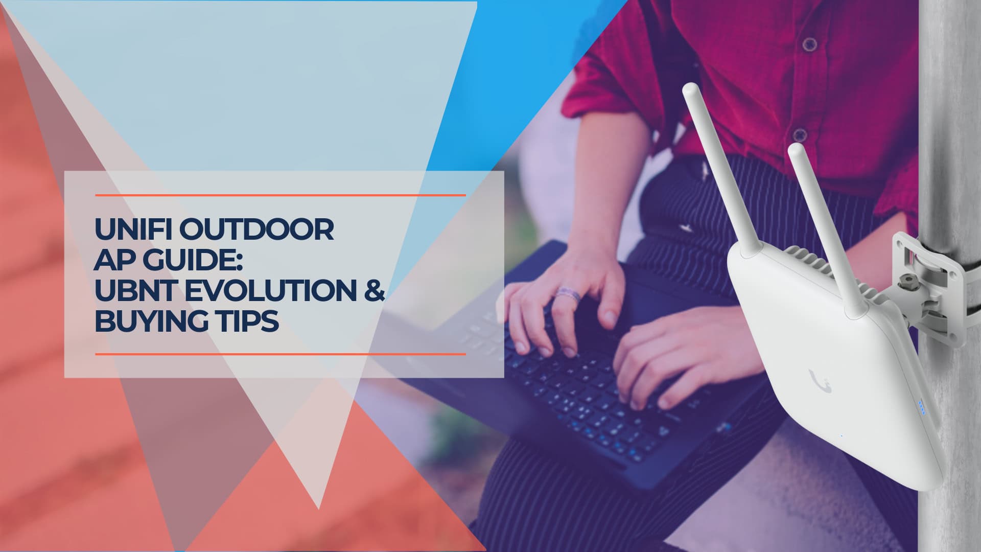 UniFi Outdoor AP Guide UBNT Evolution & Buying Tips