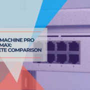 Dream Machine Pro vs Pro Max Complete Comparison