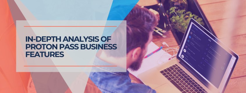 In Depth Analysis of Proton Pass Business Features