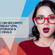 Save Big on Security Black Friday VPN, Cloud Storage & Hosting Deals Save Big on Security Black Friday VPN, Cloud Storage & Hosting Deals