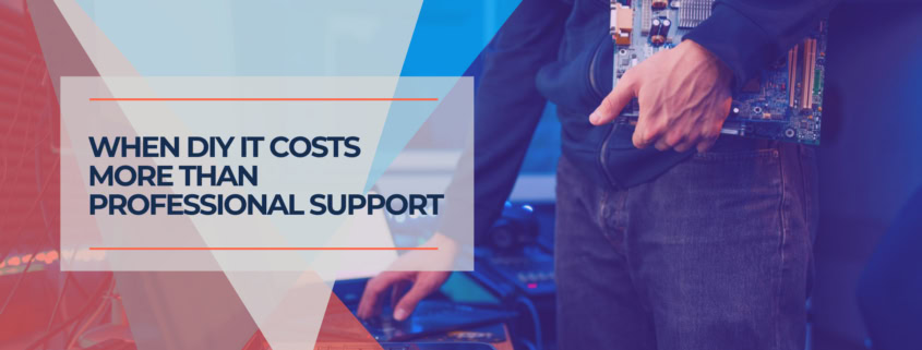When DIY IT Costs More Than Professional Support