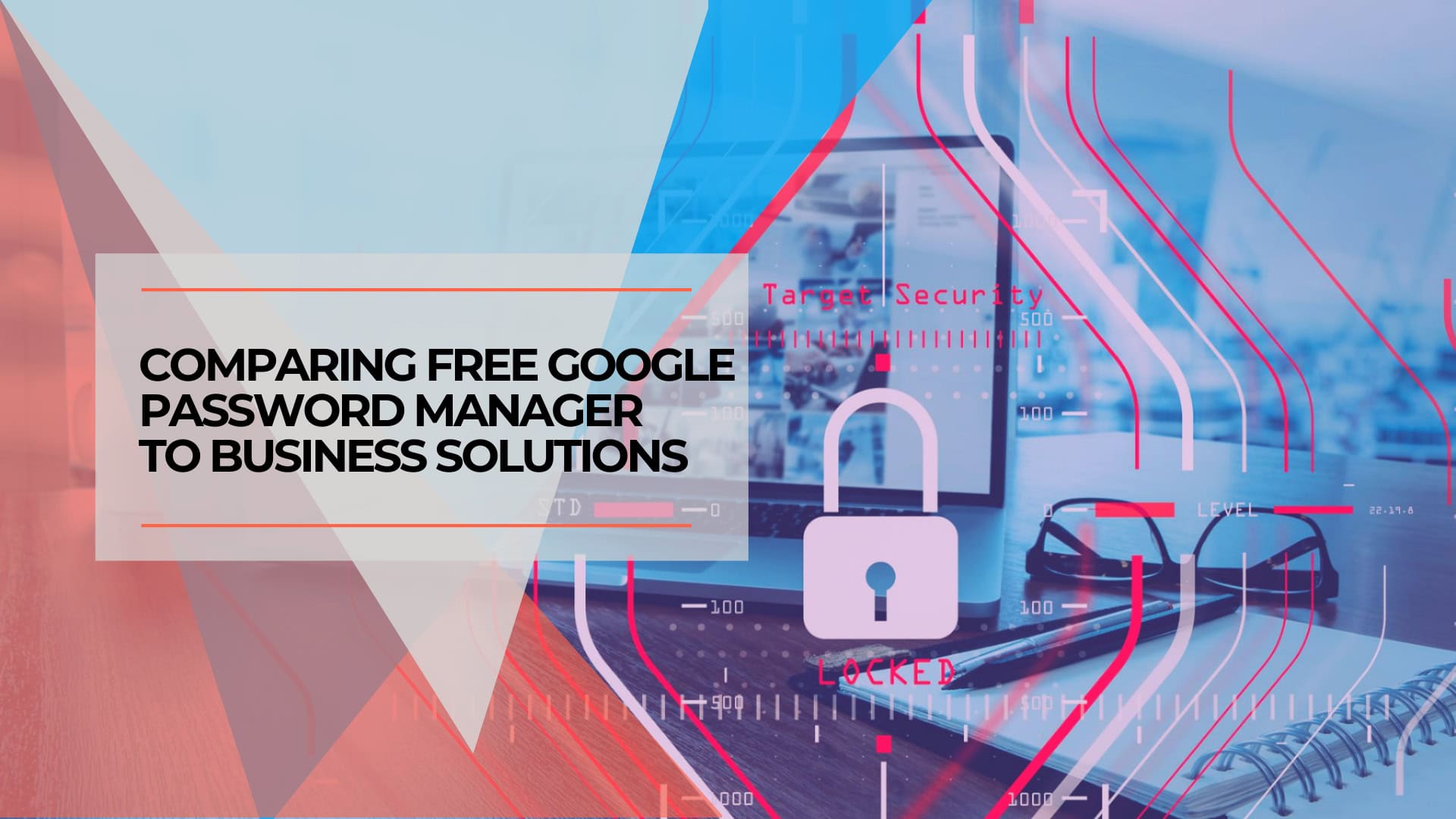 Comparing Free Google Password Manager to Business Solutions
