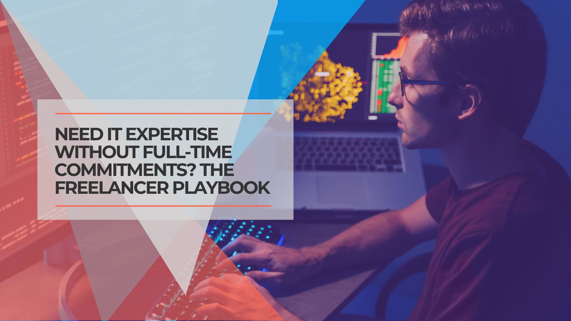 Need IT Expertise Without Full Time Commitments? The Complete Freelancer Playbook for Growing Teams